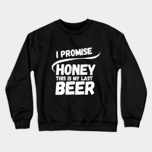 This is my last beer Crewneck Sweatshirt